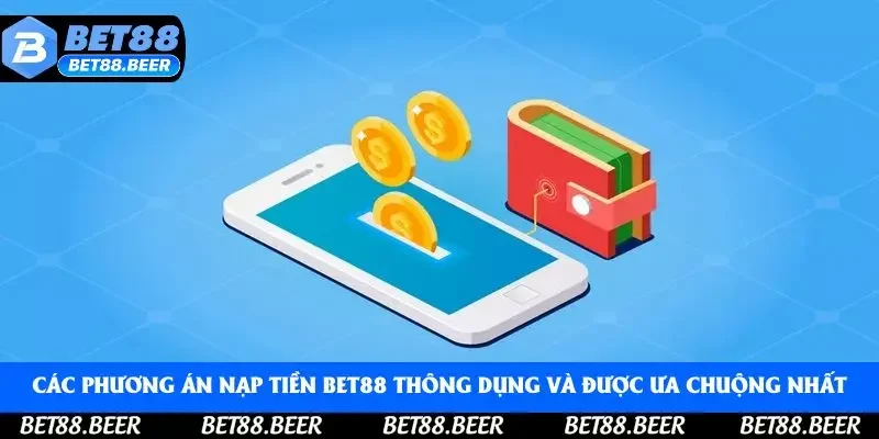 Các phương án nạp tiền Bet88 thông dụng và được ưa chuộng nhất Các phương án nạp tiền Bet88 thông dụng và được ưa chuộng nhất