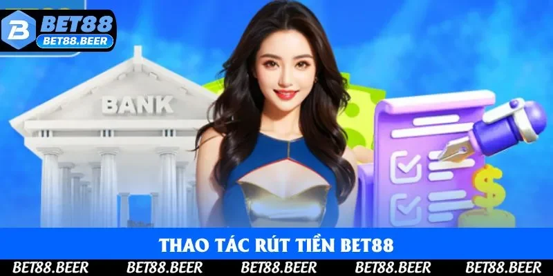Rút tiền Bet88 phải thực hiện đúng