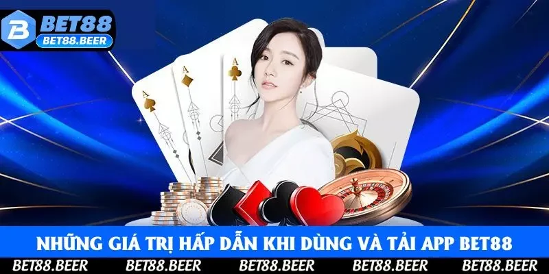 Những giá trị hấp dẫn khi dùng và tải app Bet88