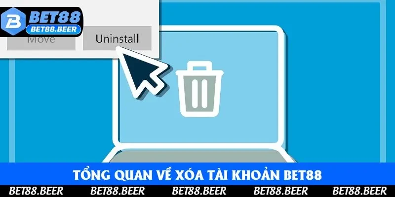 Tổng quan về xóa tài khoản Bet88